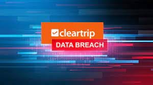 After Data Breach, Cleartrip Takes Legal Action Against Hackers
