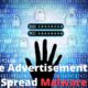 Malvertising: Cyber Criminals Use Fake Advertisements To Spread Malware